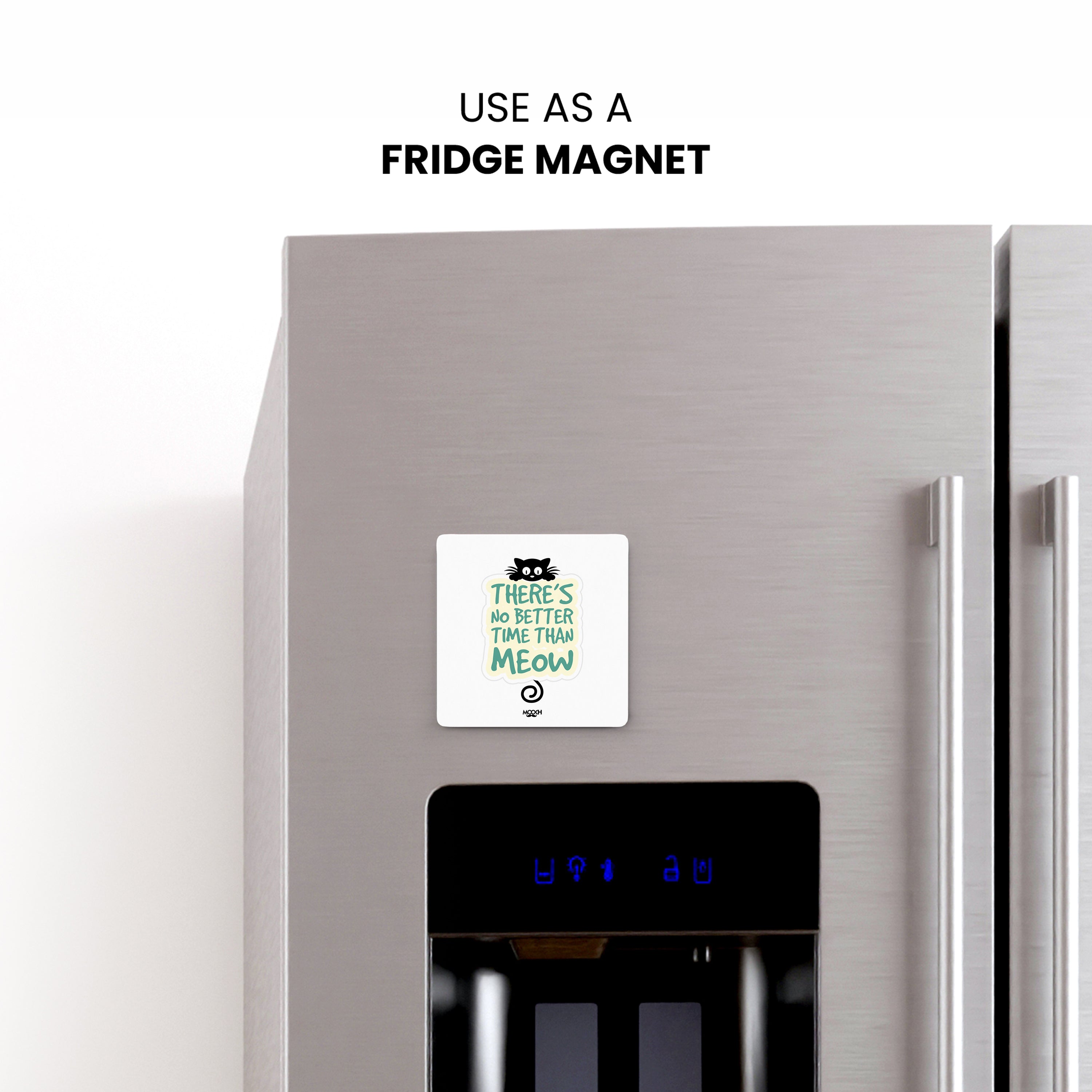 THERE'S NO BETTER TIME THAN MEOW - Fridge Magnet/Tea Coaster MOOCH DESIGN STUDIO