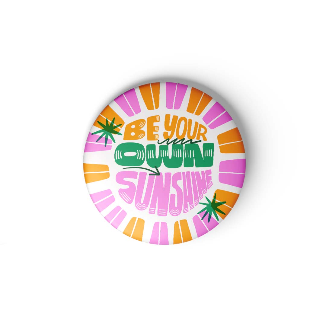 BE YOUR OWN SUNSHINE - Fridge Magnet MOOCH DESIGN STUDIO