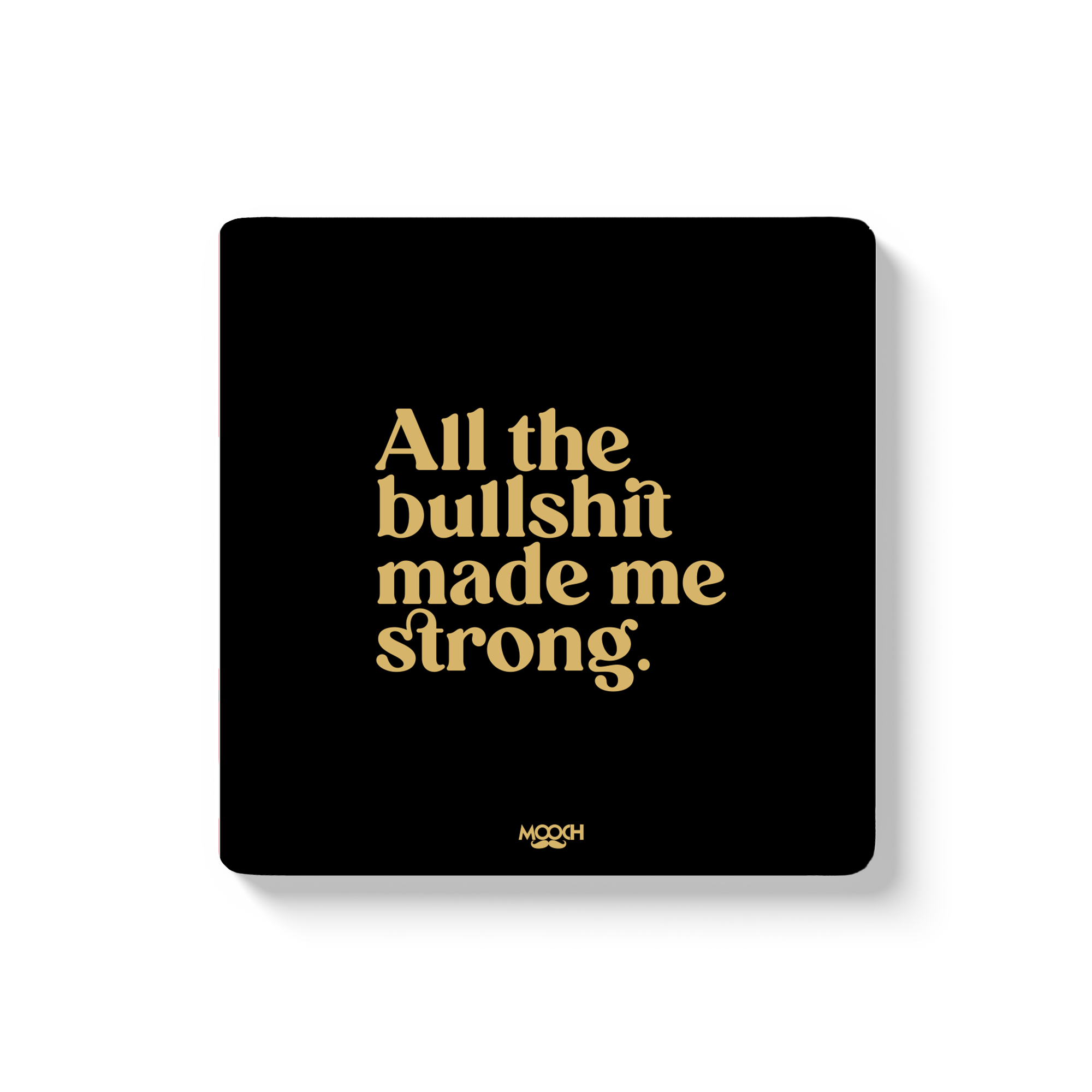 ALL THE BULLSHIT MADE ME STRONG - Fridge Magnet/Tea Coaster MOOCH DESIGN STUDIO