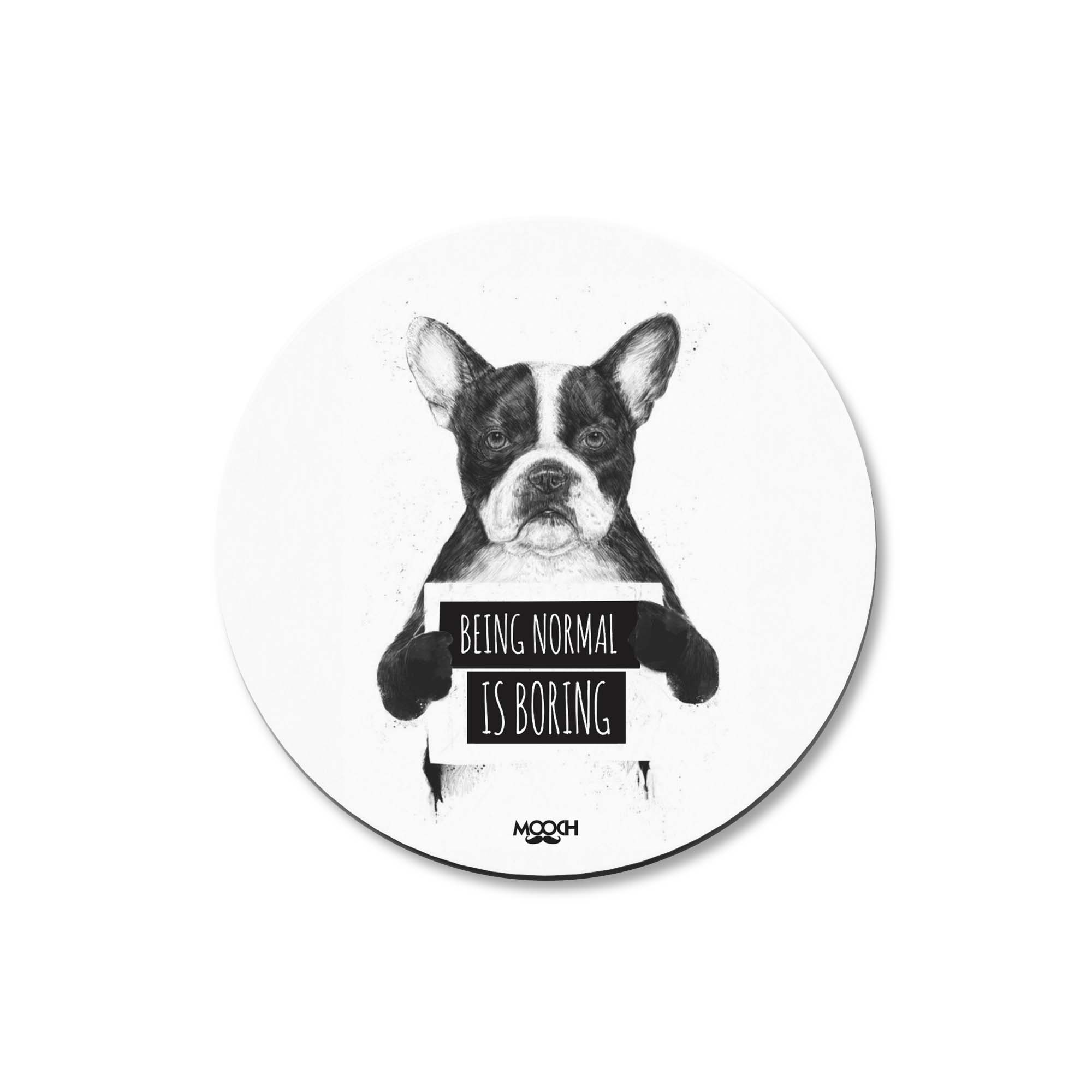 BEING NORMAL - Fridge Magnet/Tea Coaster MOOCH DESIGN STUDIO