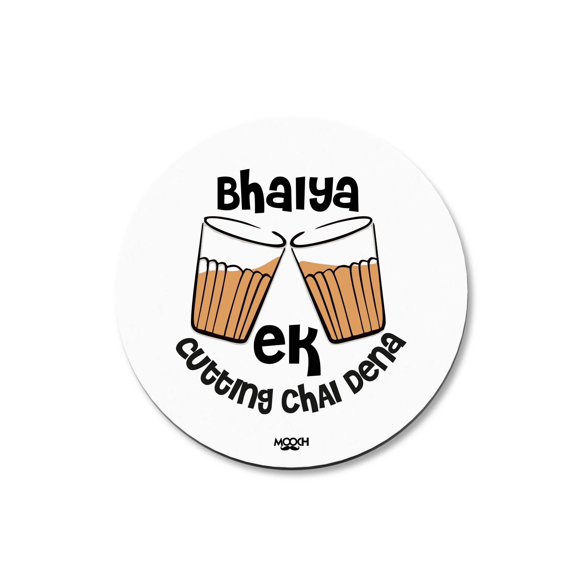 BHAIYA EK CUTTING CHAI DENA - Fridge Magnet/Tea Coaster MOOCH DESIGN STUDIO