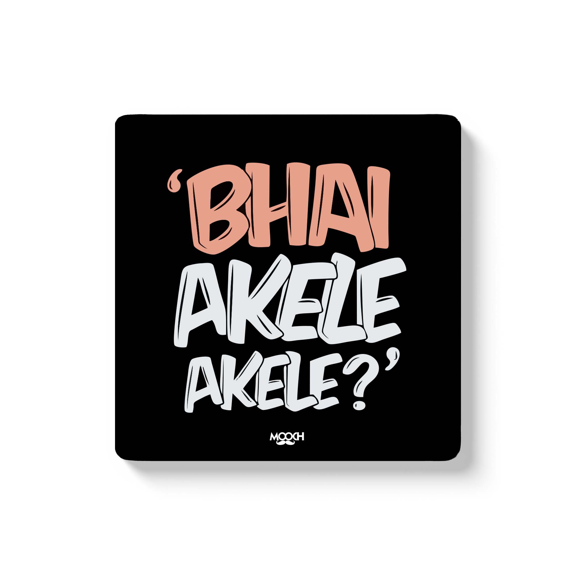 BHAI AKELE AKELE - Fridge Magnet/Tea Coaster MOOCH DESIGN STUDIO