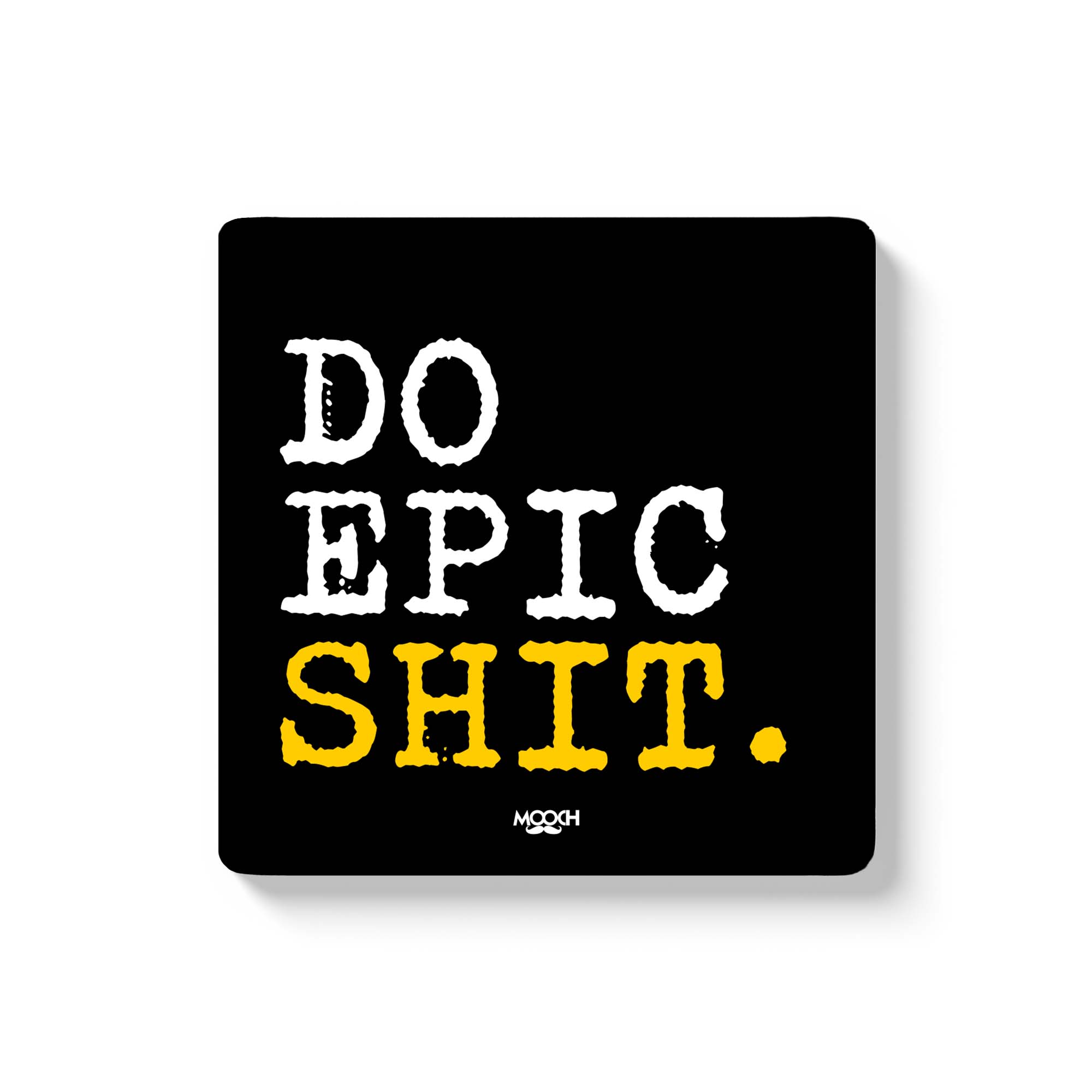 DO EPIC SHIT - Fridge Magnet/Tea Coaster MOOCH DESIGN STUDIO