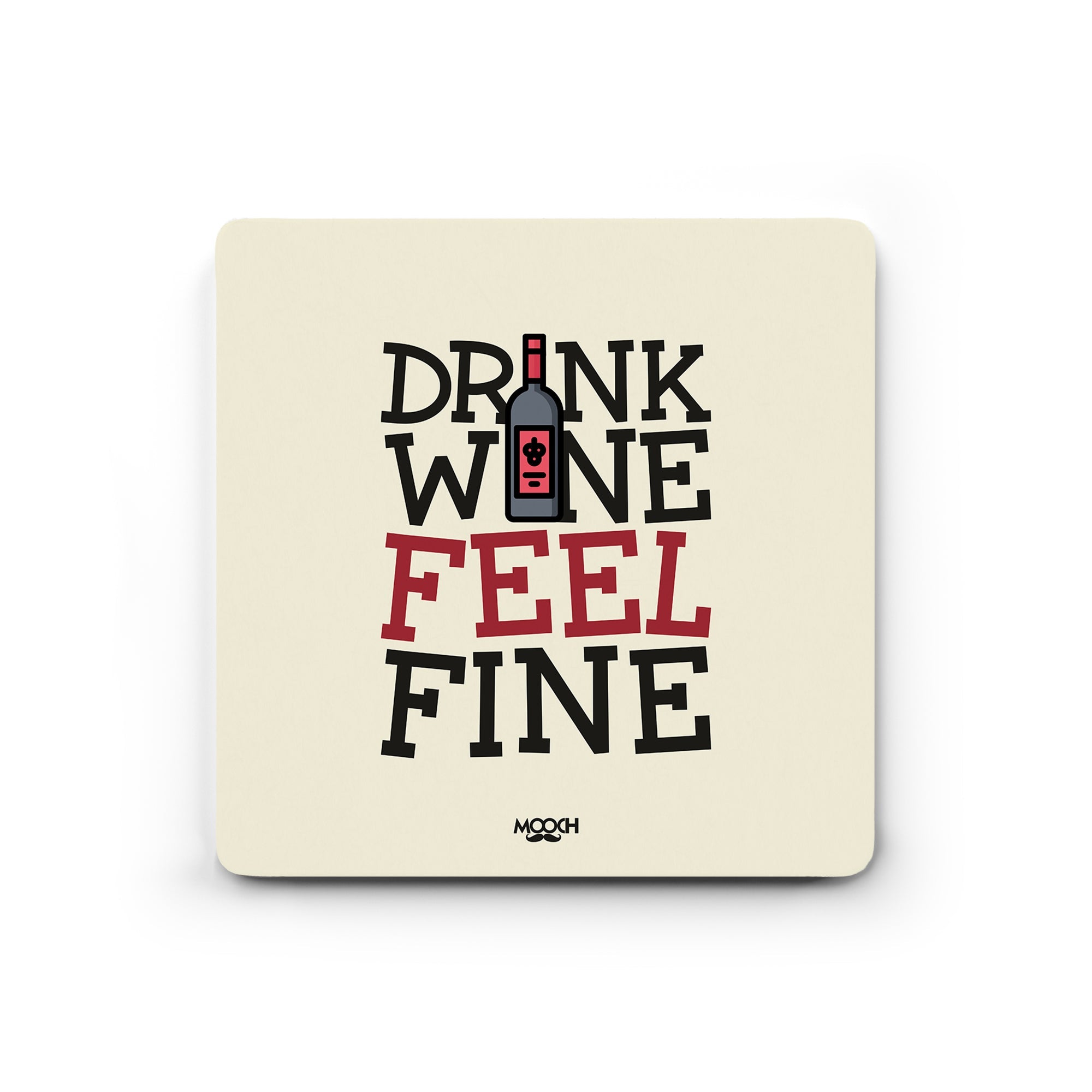 DRINK WINE FEEL FINE - Fridge Magnet/Tea Coaster MOOCH DESIGN STUDIO