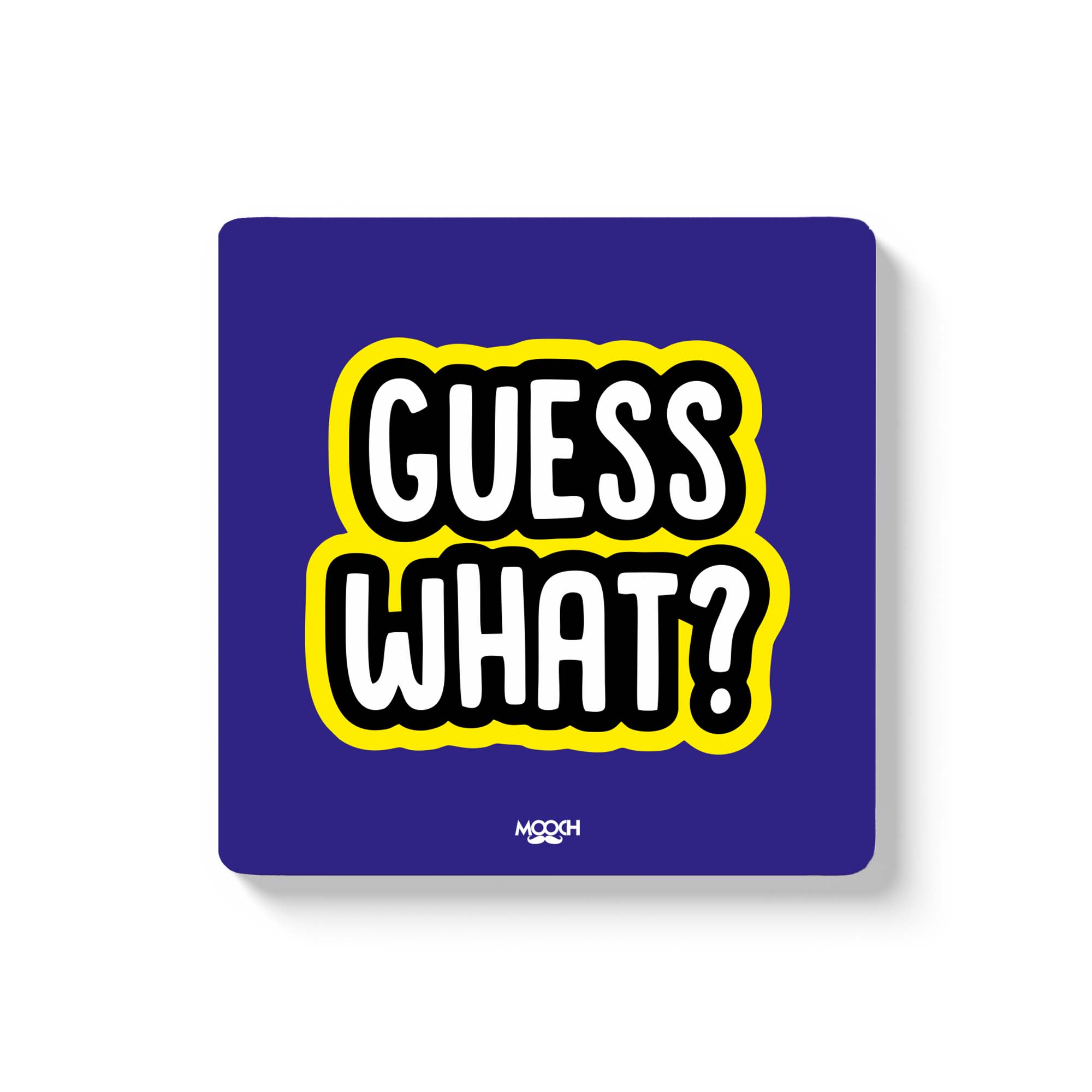 GUESS WHAT - Fridge Magnet/Tea Coaster MOOCH DESIGN STUDIO