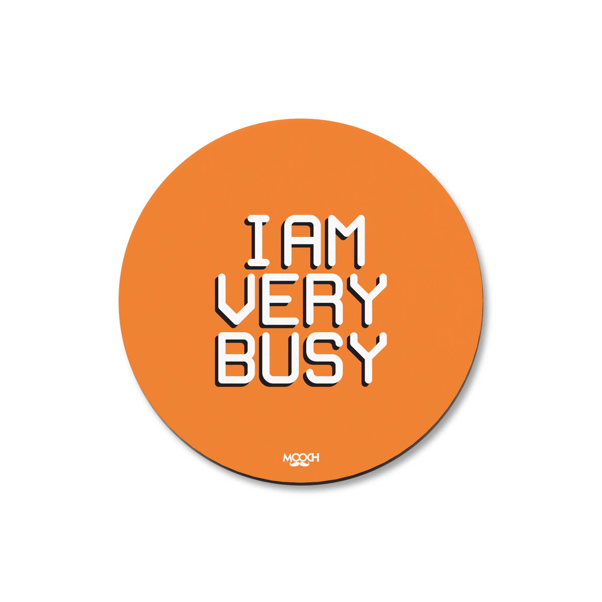 I AM VERY BUSY - Fridge Magnet/Tea Coaster MOOCH DESIGN STUDIO
