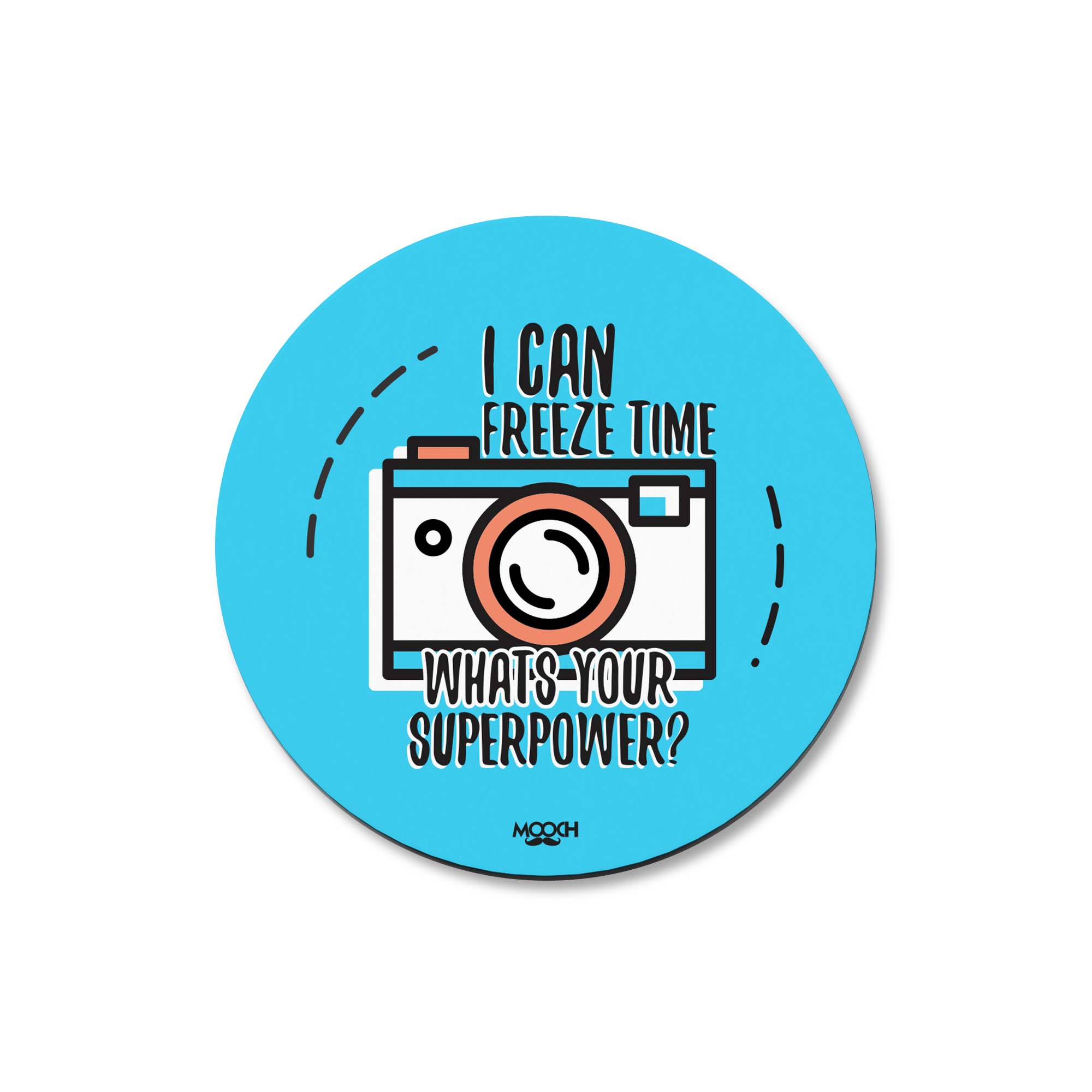 I CAN FREEZE TIME - Fridge Magnet/Tea Coaster MOOCH DESIGN STUDIO
