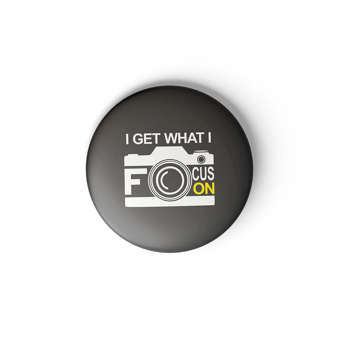 I GET WHAT I FOCUS ON - Fridge Magnet MOOCH DESIGN STUDIO