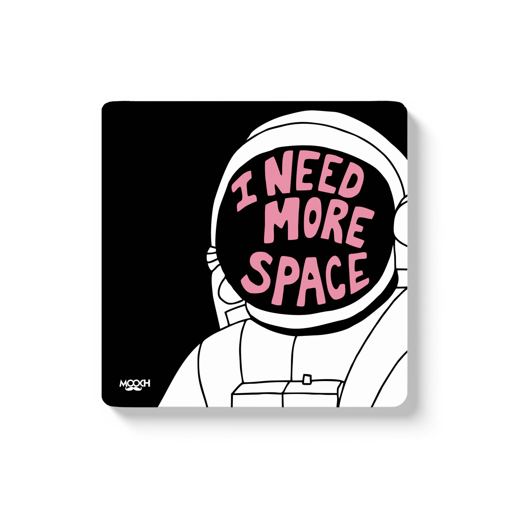 I NEED MORE SPACE - Fridge Magnet/Tea Coaster MOOCH DESIGN STUDIO