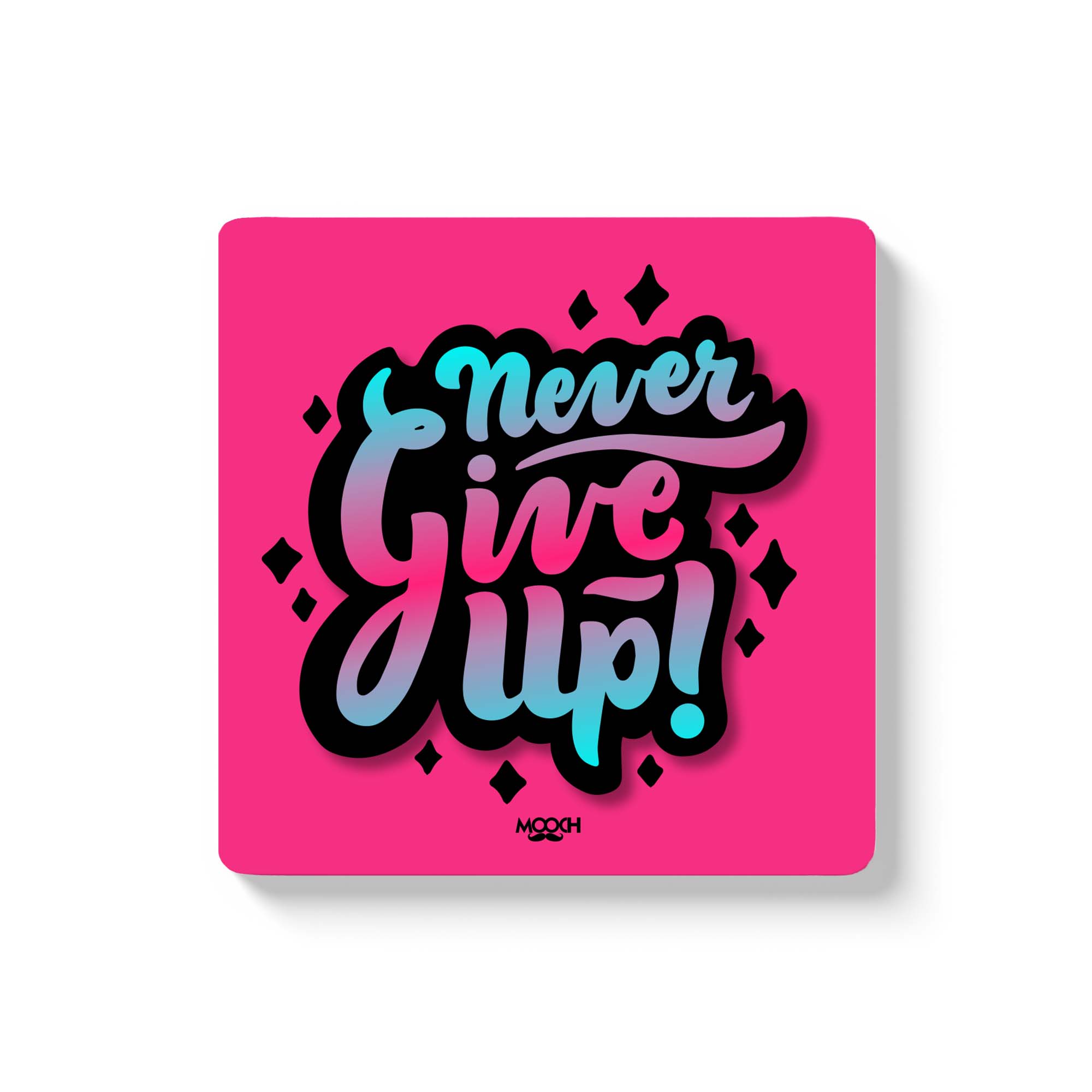 NEVER GIVE UP - Fridge Magnet/Tea Coaster MOOCH DESIGN STUDIO