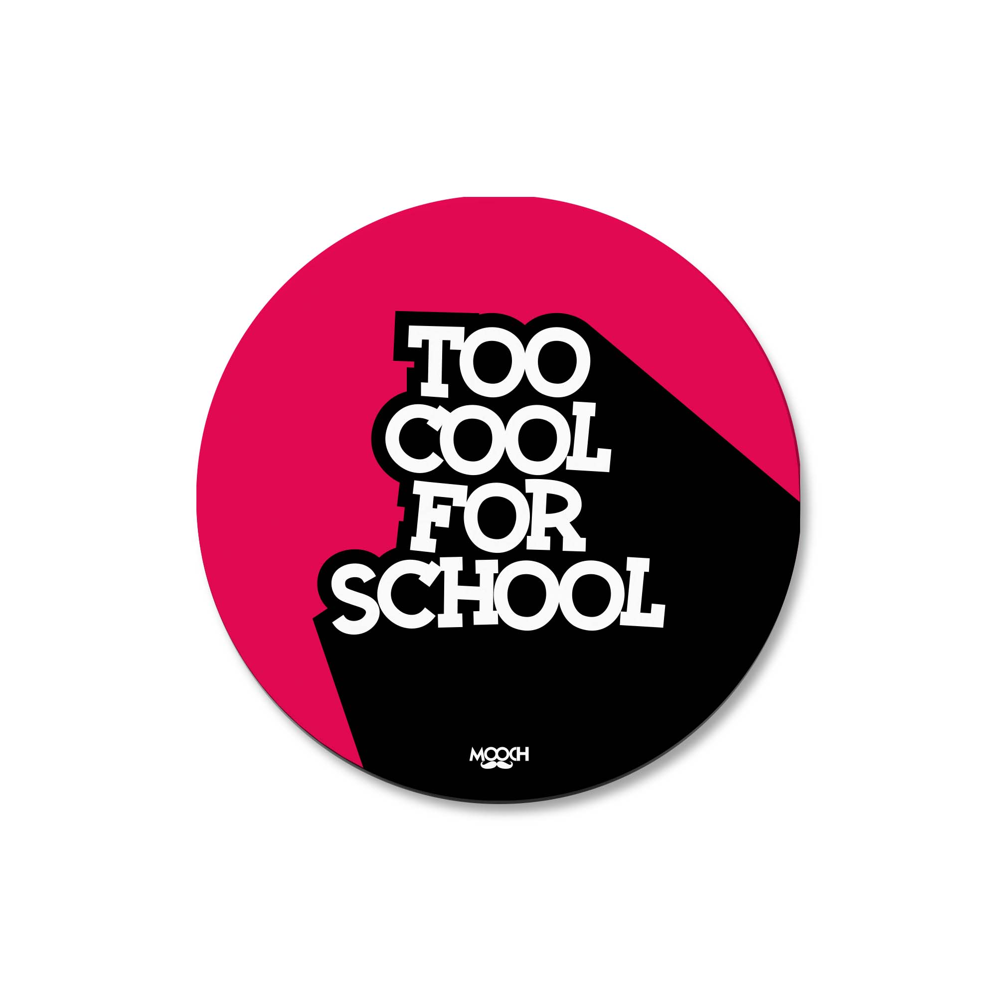 TOO COOL FOR SCHOOL - Fridge Magnet/Tea Coaster MOOCH DESIGN STUDIO