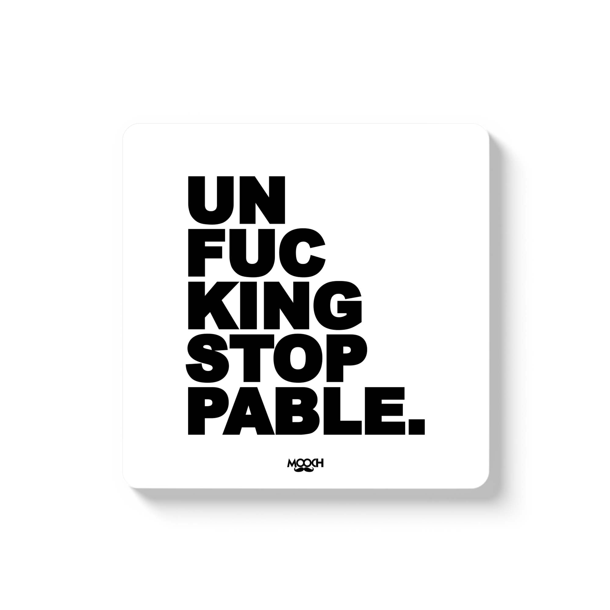 UNFUCKINGSTOPPABLE - Fridge Magnet/Tea Coaster MOOCH DESIGN STUDIO