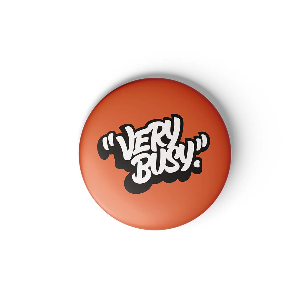 VERY BUSY - BADGE MAGNET