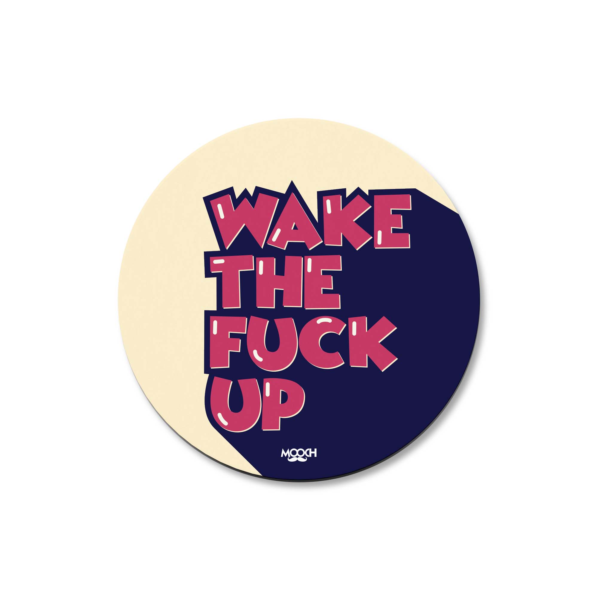 WAKE THE FUCK UP - Fridge Magnet/Tea Coaster MOOCH DESIGN STUDIO