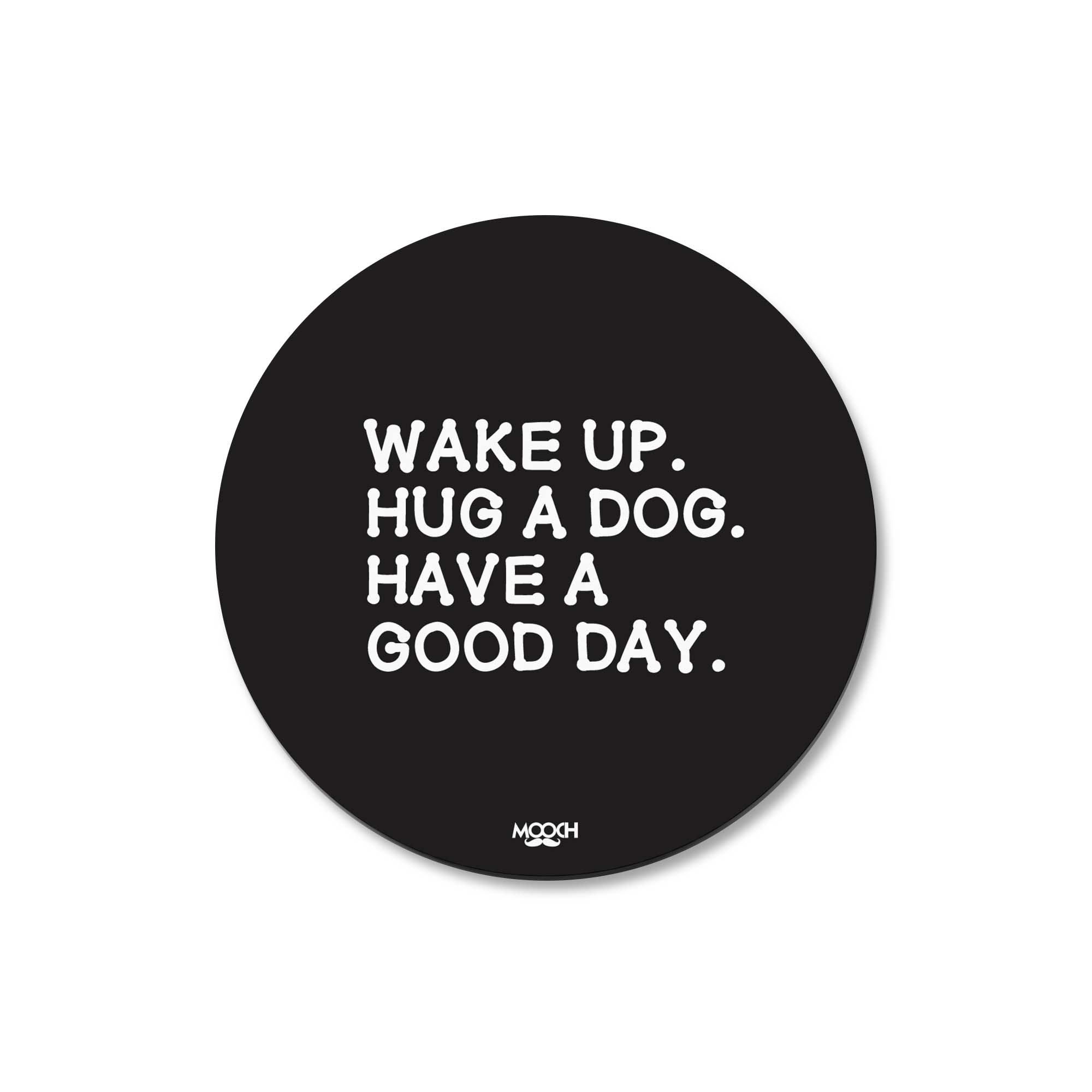 WAKE UP HUG A DOG - Fridge Magnet/Tea Coaster MOOCH DESIGN STUDIO