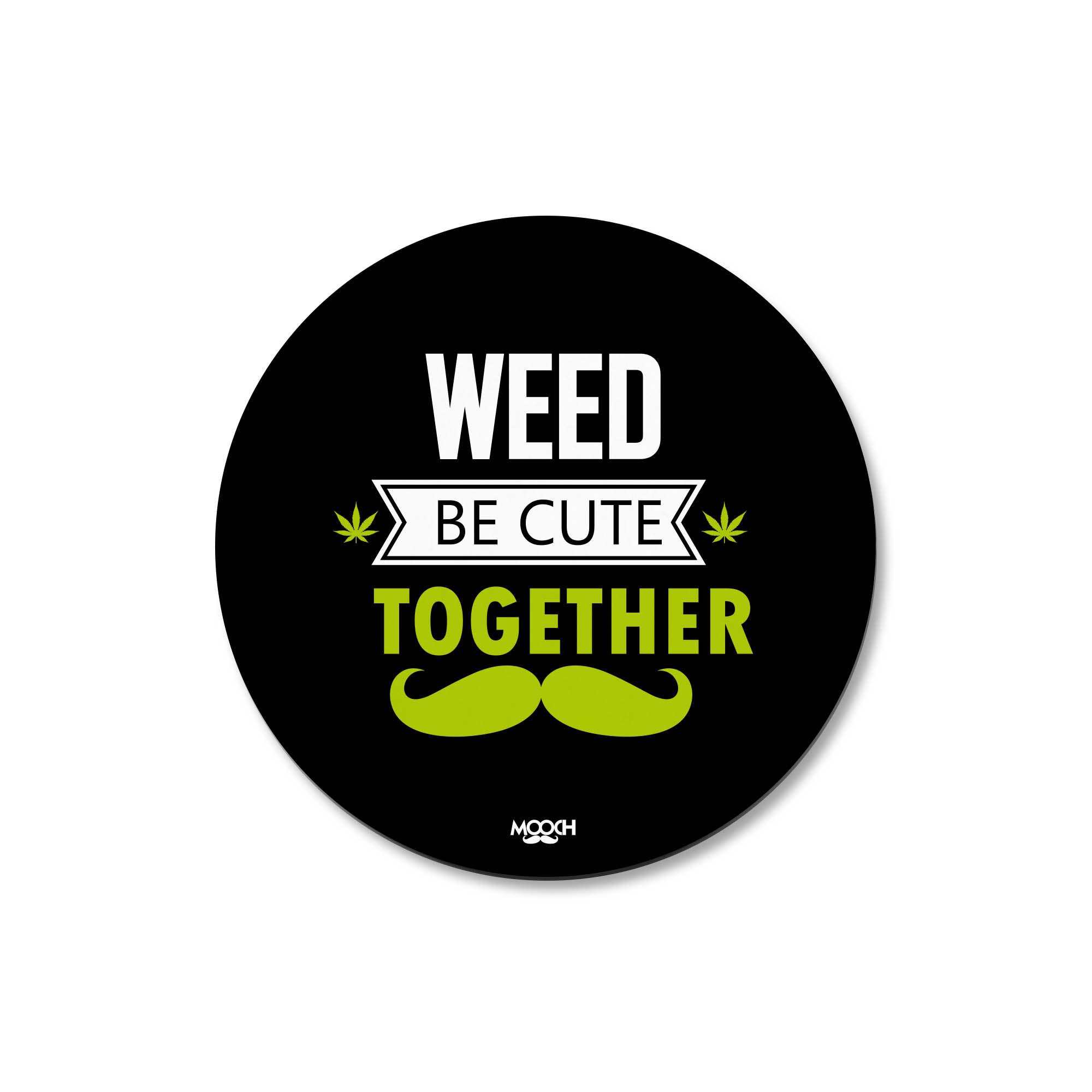 WEED BE CUTE TOGETHER - Fridge Magnet/Tea Coaster MOOCH DESIGN STUDIO