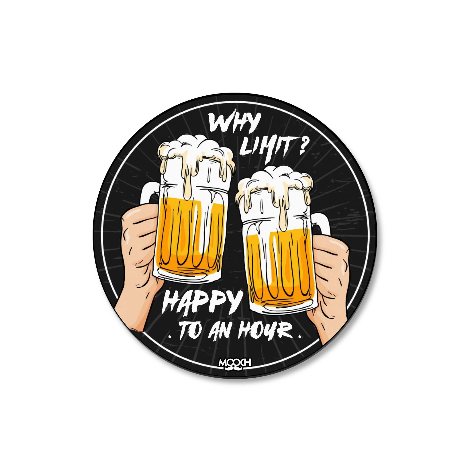 WHY LIMIT HAPPY TO AN HOUR - Fridge Magnet/Tea Coaster MOOCH DESIGN STUDIO