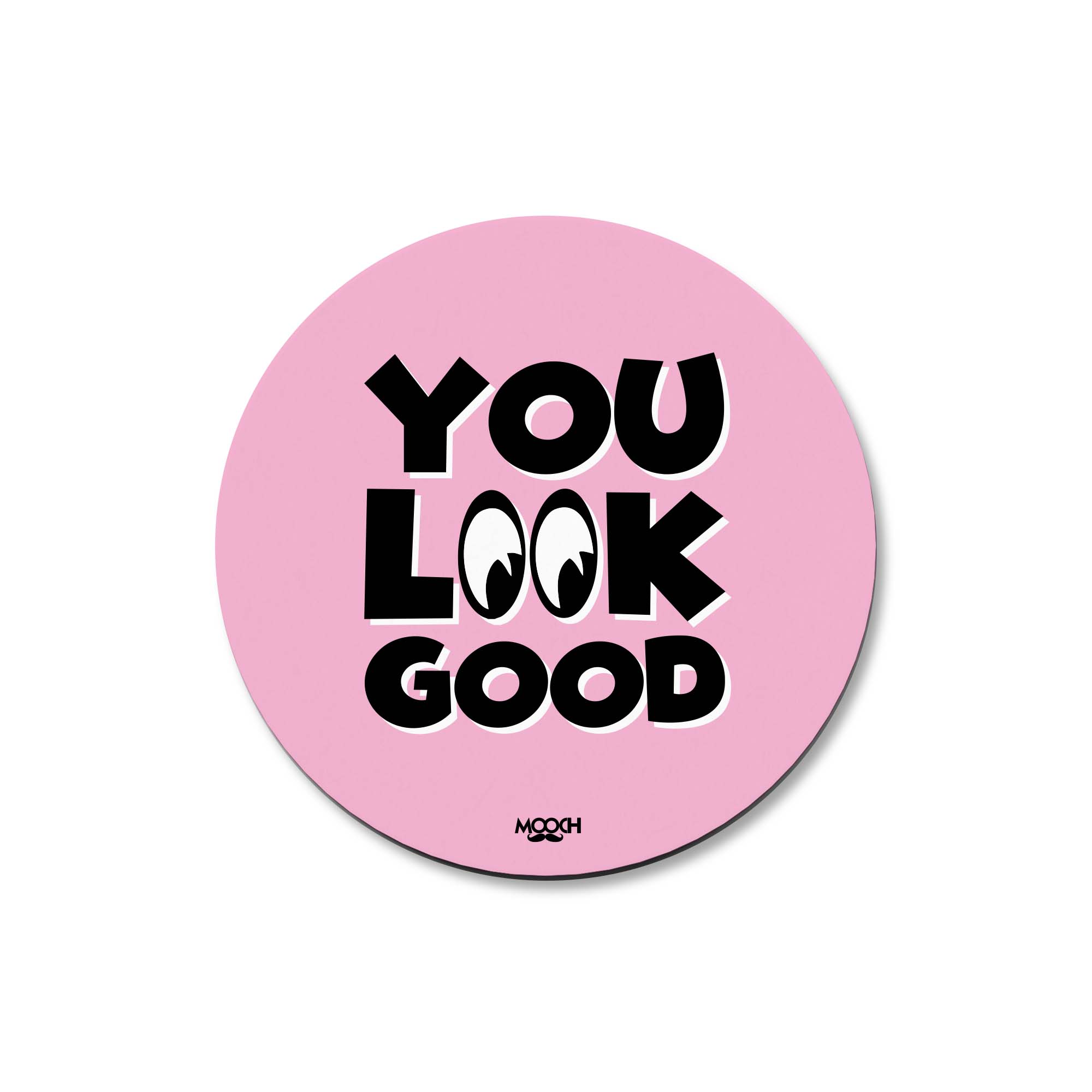 YOU LOOK GOOD - Fridge Magnet/Tea Coaster MOOCH DESIGN STUDIO