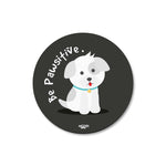 BE PAWSITIVE - COASTER MAGNET