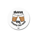 BHAIYA EK CUTTING CHAI DENA   - COASTER MAGNET