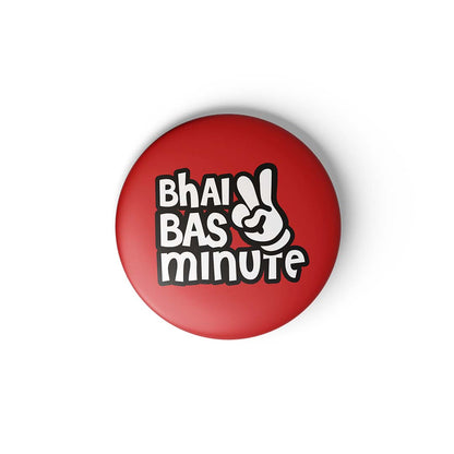 BHAI BAS 2 MIN - BADGE MAGNET