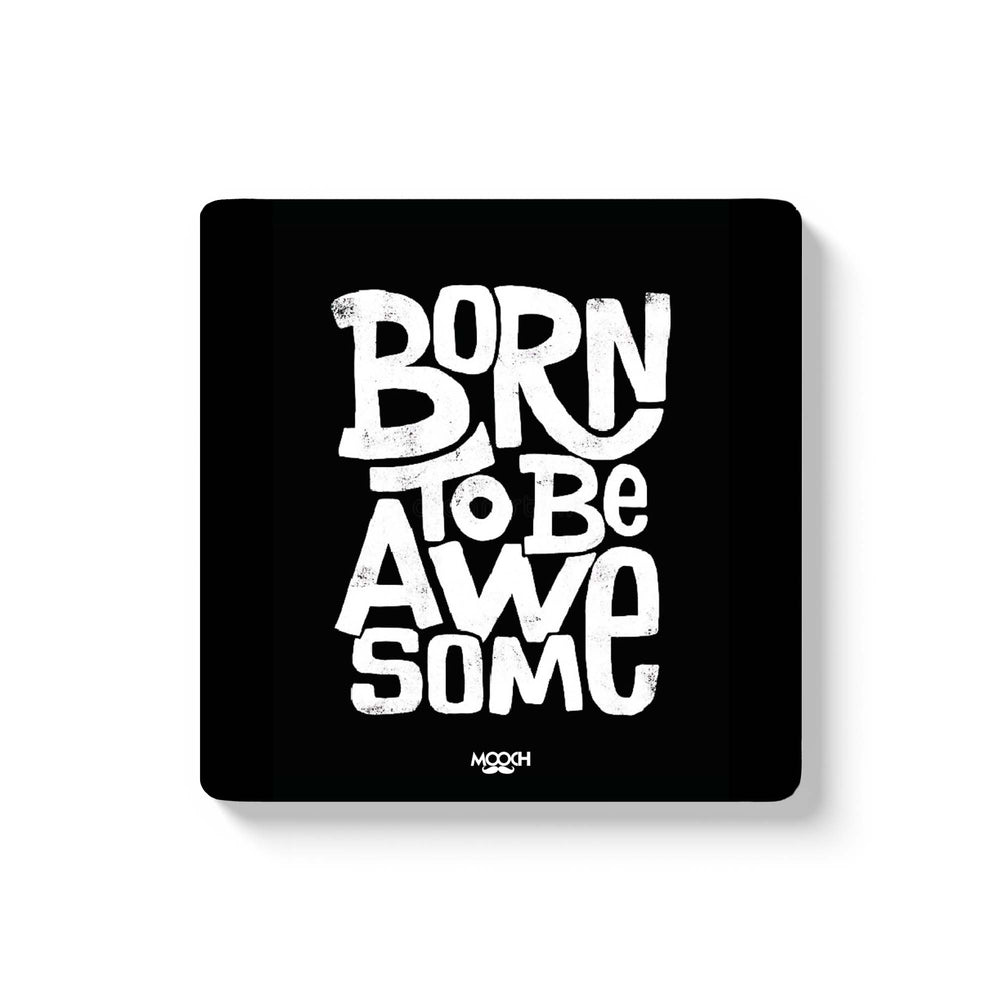 BORN TO BE AWESOME - COASTER MAGNET