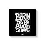 BORN TO BE AWESOME - COASTER MAGNET