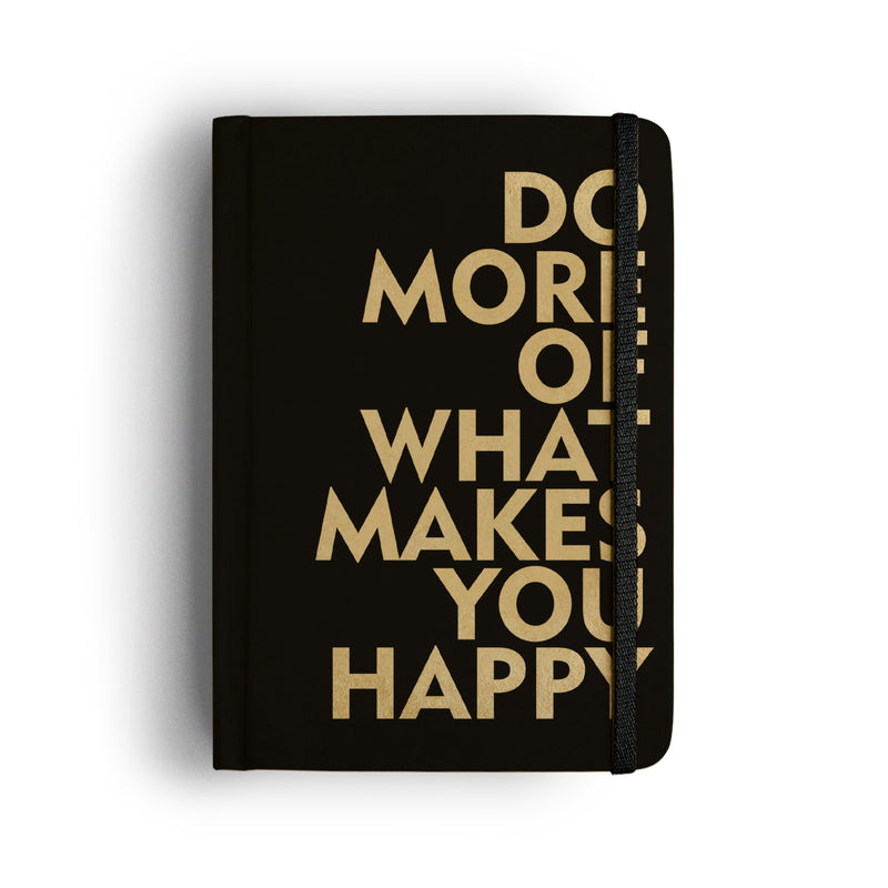 DO MORE OF WHAT MAKES YOU HAPPY