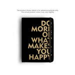 DO MORE OF WHAT MAKES YOU HAPPY