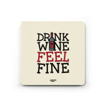 DRINK WINE FEEL FINE   - COASTER MAGNET