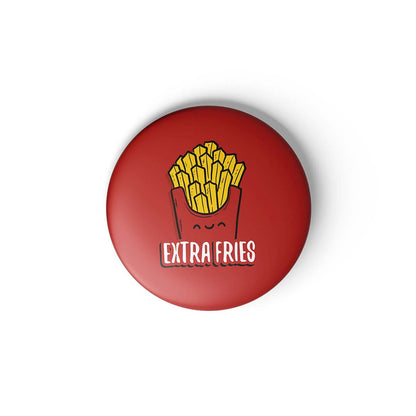 EXTRA FRIES - BADGE MAGNET