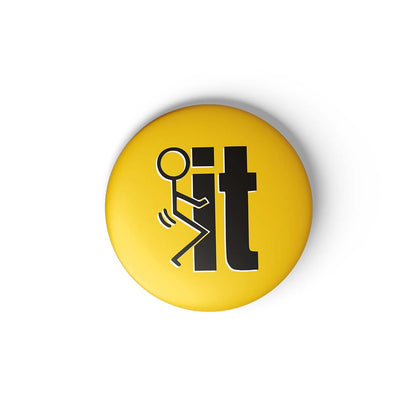 FUCK IT - BADGE MAGNET
