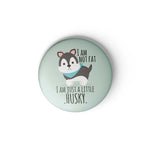 LITTLE HUSKY - BADGE MAGNET