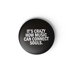 IT'S CRAZY HOW MUSIC - BADGE MAGNET