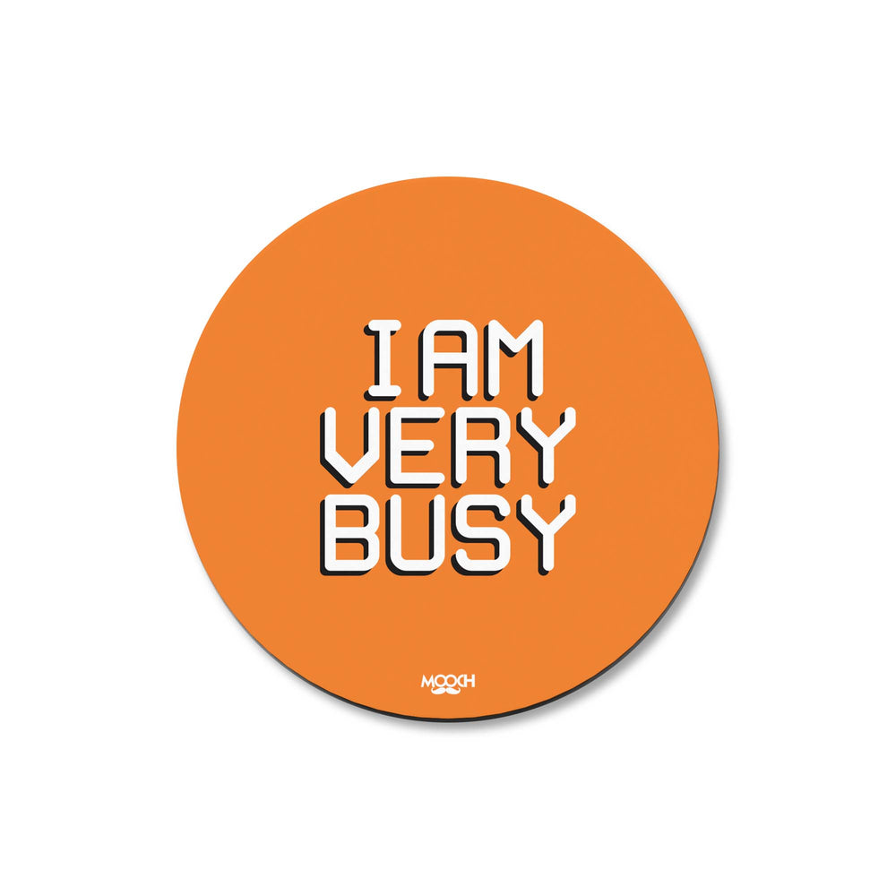 I AM VERY BUSY - COASTER MAGNET