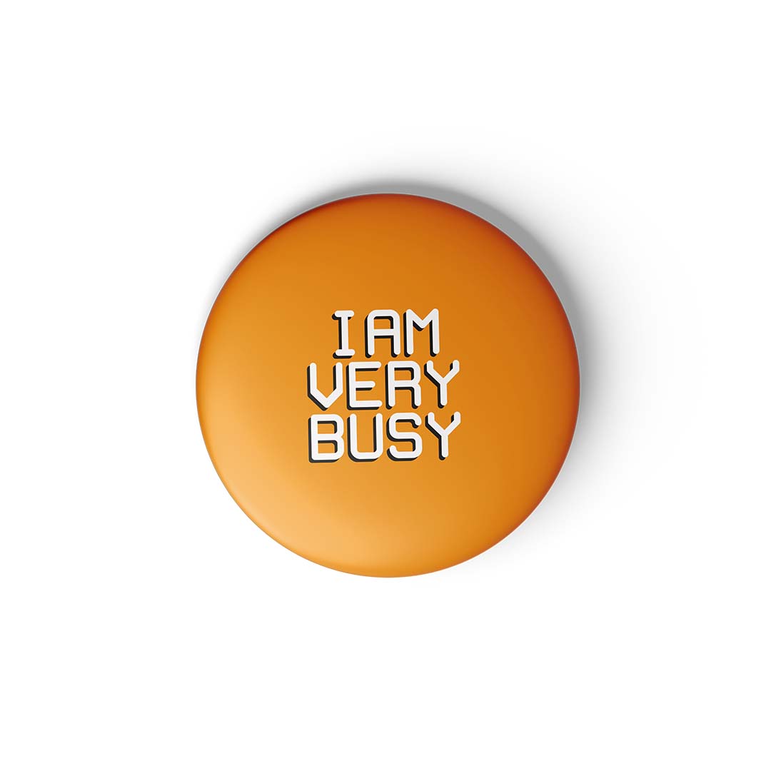 I AM VERY BUSY - BADGE MAGNET