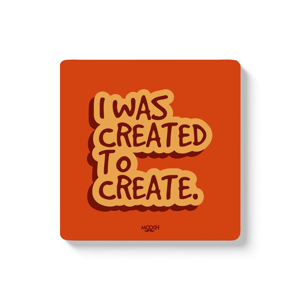 I WAS CREATED  - COASTER MAGNET