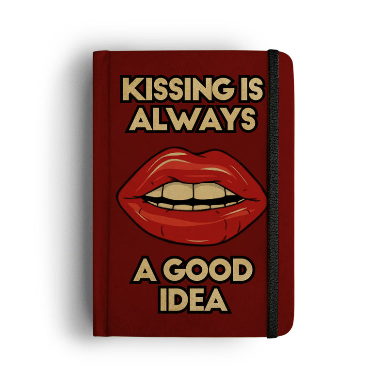 KISSING IS ALWAYS A GOOD IDEA