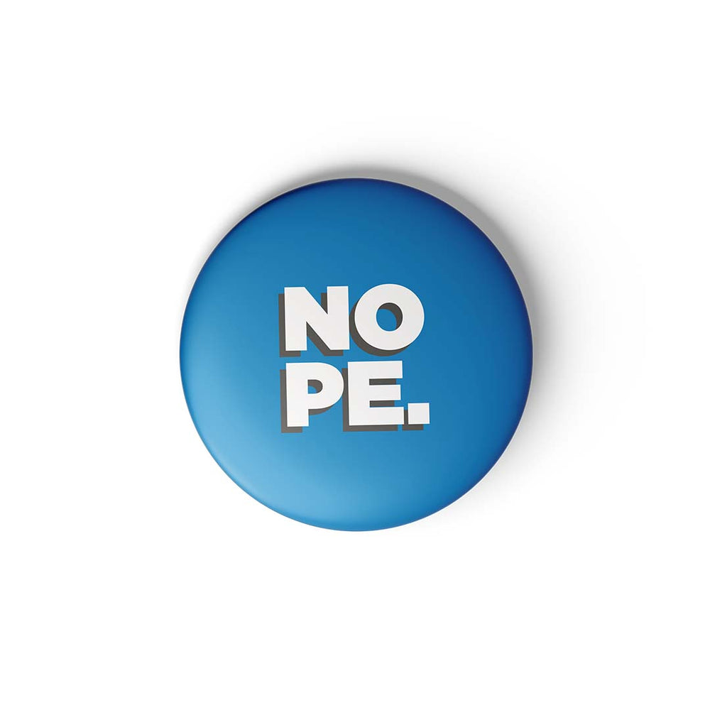 NOPE. - BADGE MAGNET