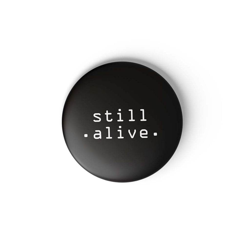 STILL ALIVE - BADGE MAGNET