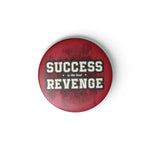 SUCCESS REVENGE - BADGE MAGNET