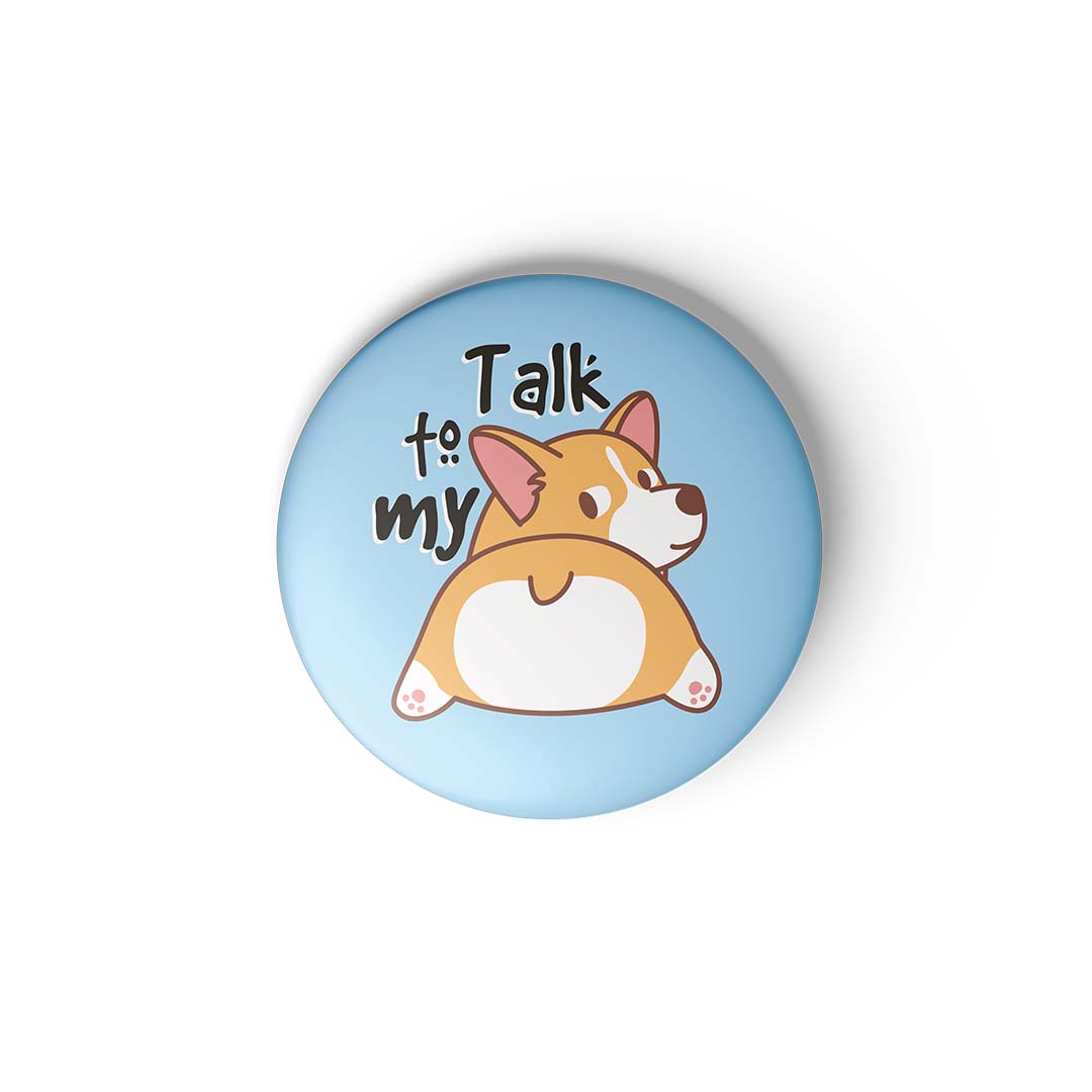 TALK TO MY - Magnetic Pin Badges / Fridge Magnet MOOCH DESIGN STUDIO