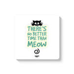 THERE'S NO BETTER TIME THAN MEOW - COASTER MAGNET