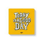 TODAY IS A GOOD DAY - COASTER MAGNET