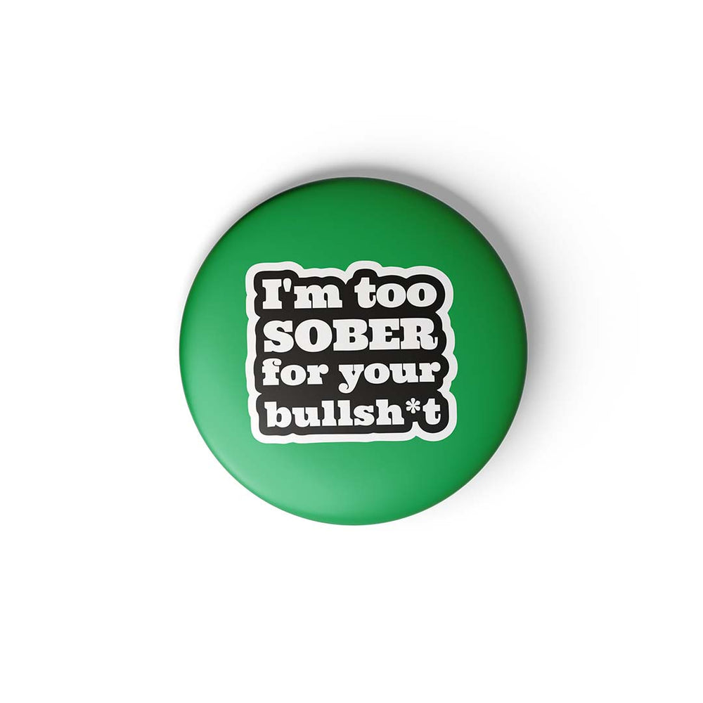 I AM TOO SOBER - BADGE MAGNET