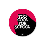 TOO COOL FOR SCHOOL - COASTER MAGNET