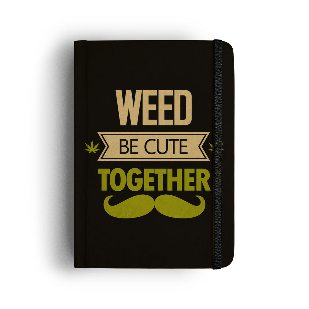 WEED BE CUTE TOGETHER