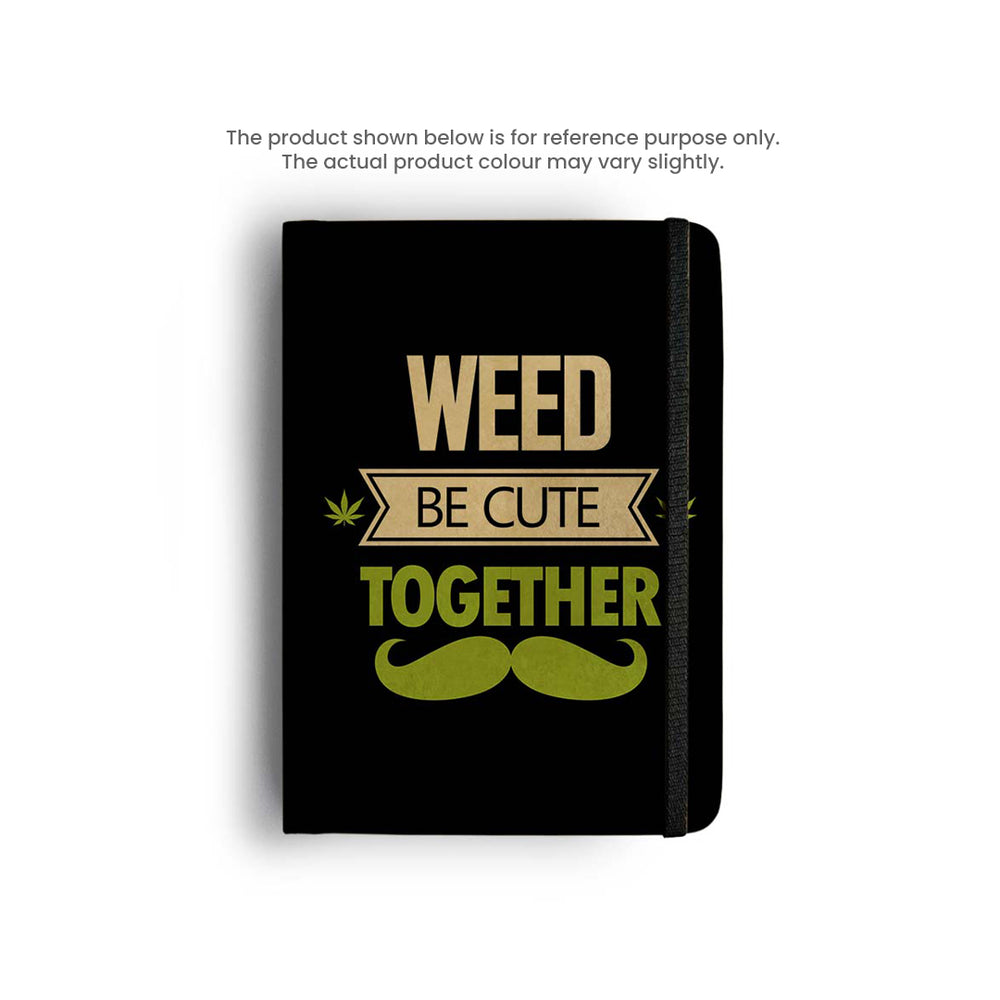 WEED BE CUTE TOGETHER